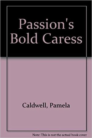 Passion's Bold Caress by Pamela Caldwell
