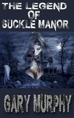 The legend of Suckle Manor by Gary Murphy