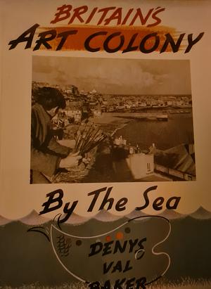 Britain's Art Colony By The Sea by Denys Val Baker