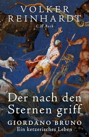 Der nach den Sternen griff: Giordano Bruno : ein ketzerisches Leben by Volker Reinhardt