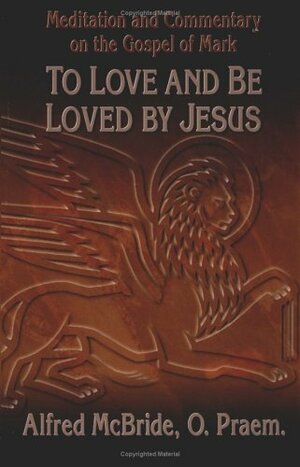 To Love and Be Loved by Jesus by O. Praem, Alfred McBride, Virginia C. Holmgren