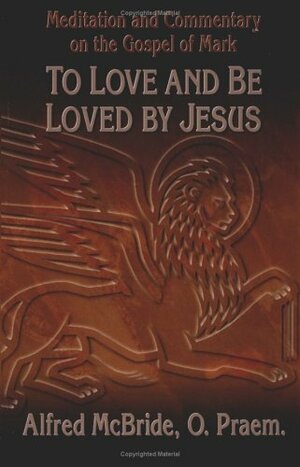 To Love and Be Loved by Jesus by Alfred McBride, Virginia C. Holmgren, O. Praem