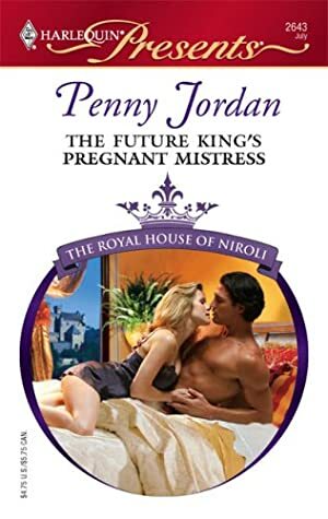 The Future King's Pregnant Mistress: A Royal Pregnancy Romance by Penny Jordan