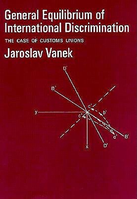 General Equilibrium of International Discrimination: The Case of Customs Unions by Jaroslav Vanek