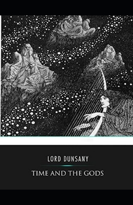 Time and the Gods Illustrated by Lord Dunsany