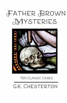 Father Brown Mysteries: Ten Classic Cases by G.K. Chesterton