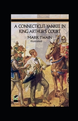 A Connecticut Yankee in King Arthur's Court Illustrated by Mark Twain