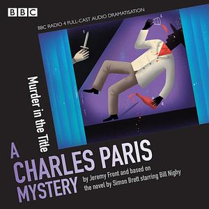 Charles Paris: Murder in the Title: A BBC Radio 4 full-cast dramatisation by Simon Brett, Jeremy Front