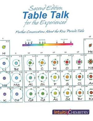 Table Talk for the Experienced: Further Conversations About the Ross Periodic Table by Jim Ross