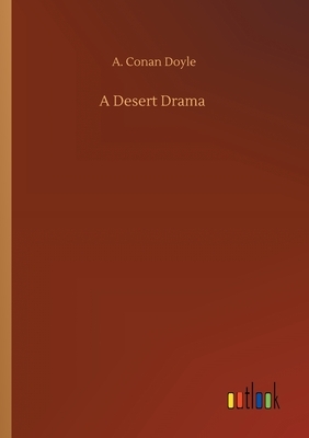 A Desert Drama by Arthur Conan Doyle