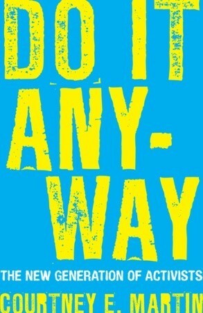 Do It Anyway: The New Generation of Activists by Courtney E. Martin