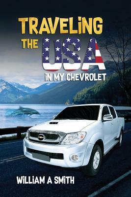 Traveling the USA in My Chevrolet by William A. Smith