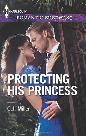 Protecting His Princess by C.J. Miller