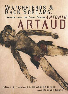 Watchfiends & Rack Screams: Works from the Final Period by Antonin Artaud