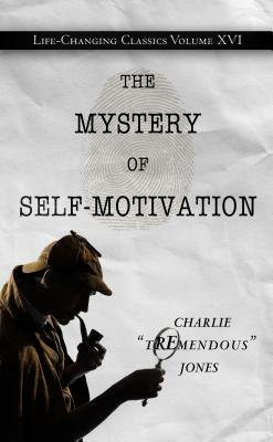 The Mystery of Self-Motivation by Charlie Tremendous Jones