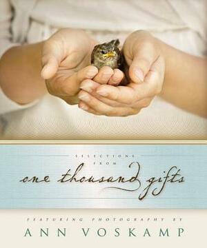 Selections from One Thousand Gifts: Finding Joy in What Really Matters by Ann Voskamp
