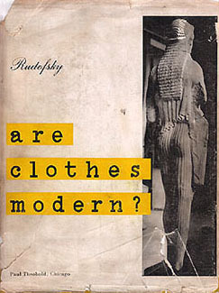 Are Clothes Modern?An Essay on Contemporary Apparel by Bernard Rudofsky