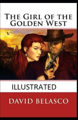 The Girl of the Golden West Illustrated by David Belasco