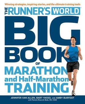The Runner's World Big Book of Marathon and Half-Marathon Training: Winning Strategies, Inpiring Stories, and the Ultimate Training Tools by Bart Yasso, Pamela Nisevich Bede, Amby Burfoot