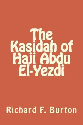 The Kasidah of Haji Abdu El-Yezdi by Richard Francis Burton