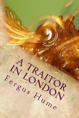A Traitor in London by Fergus Hume