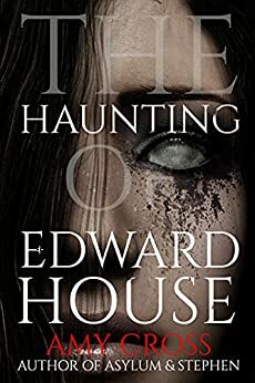 The Haunting of Edward House by Amy Cross