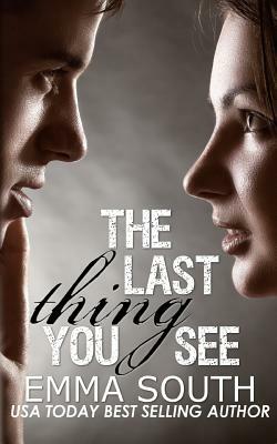 The Last Thing You See: A New Adult Romance by Emma South