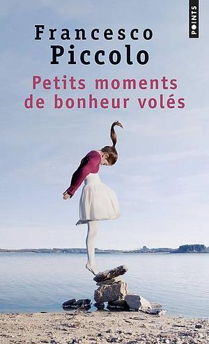 Petits moments de bonheur volés by Francesco Piccolo