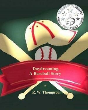 Daydreaming, A Baseball Story by R. W. Thompson