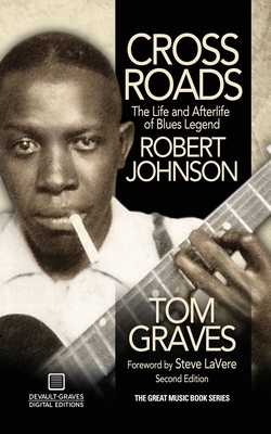 Crossroads: The Life and Afterlife of Blues Legend Robert Johnson by Tom Graves