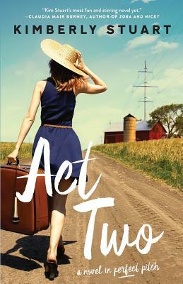 Act Two:A Novel in Perfect Pitch by Kimberly Stuart