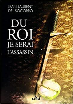 Du roi je serai l'assassin by Jean-Laurent Del Socorro