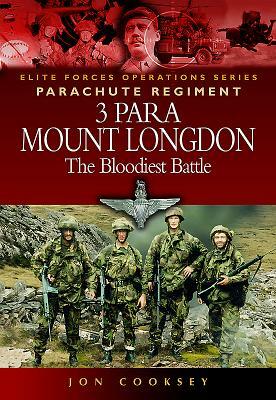 3 Para - Mount Longdon - The Bloodiest Battle by Jon Cooksey