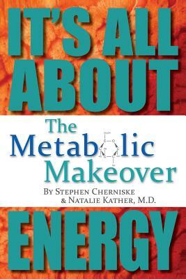 The Metabolic Makeover: It's All About Energy by Stephen Cherniske, Natalie Kather M. D.