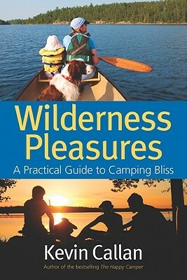 Wilderness Pleasures: A Practical Guide to Camping Bliss by Kevin Callan