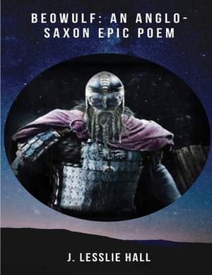 Beowulf: An Anglo-Saxon Epic Poem (Annotated) by J. Lesslie Hall