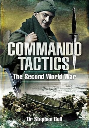 Commando Tactics: The Second World War by Stephen Bull