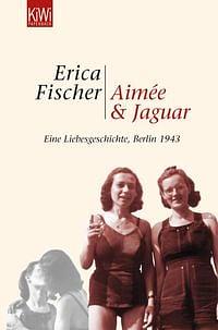 Aimée und Jaguar. Eine Liebesgeschichte, Berlin 1943 by Erica Fischer