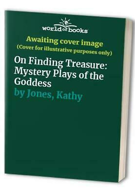 On Finding Treasure: Mystery Plays of the Goddess by Kathy Jones