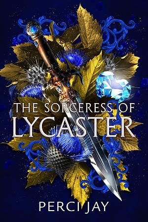 The Sorceress of Lycaster by Perci Jay