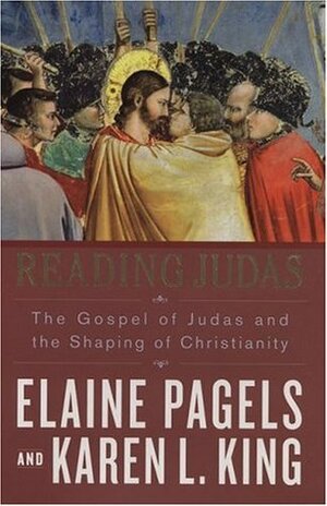 Reading Judas: The Gospel of Judas and the Shaping of Christianity by Elaine Pagels, Karen L. King