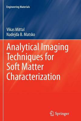 Analytical Imaging Techniques for Soft Matter Characterization by Vikas Mittal, Nadejda B. Matsko