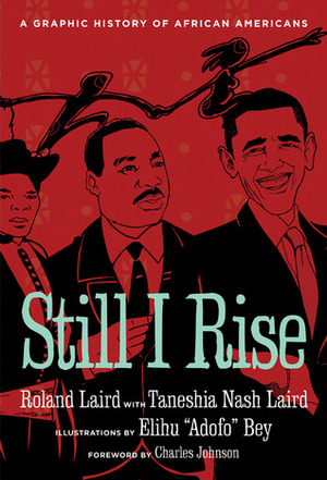 Still I Rise: A Graphic History of African Americans by Charles R. Johnson, Roland Owen Laird Jr., Taneshia Nash Laird, Elihu "Adofo" Bey