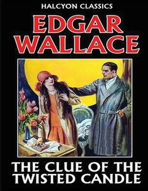 The Clue of the Twisted Candle (Annotated) by Edgar Wallace