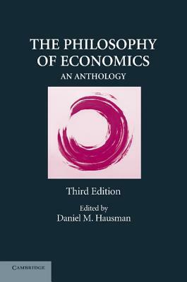 The Philosophy of Economics: An Anthology by Daniel M. Hausman