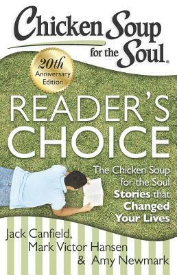 Chicken Soup for the Soul: Reader's Choice 20th Anniversary Edition: The Chicken Soup for the Soul Stories That Changed Your Lives by Amy Newmark, Mark Victor Hansen, Jack Canfield