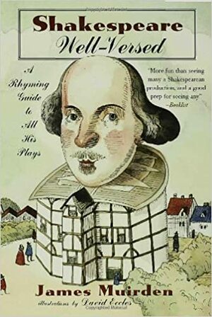 Shakespeare Well-Versed: A Rhyming Guide to All His Plays by James Muirden