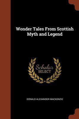 Wonder Tales from Scottish Myth and Legend by Donald A. Mackenzie