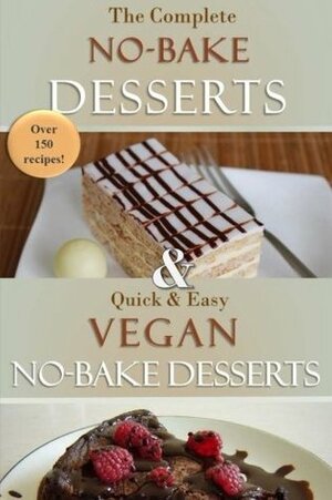 The Complete No-Bake Desserts Cookbook: Over 150 Delicious Recipes for Cookies, Fudge, Pies, Candy, Cakes, Dessert Bars, and So Much More! by Susan Evans