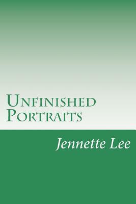 Unfinished Portraits by Jennette Lee